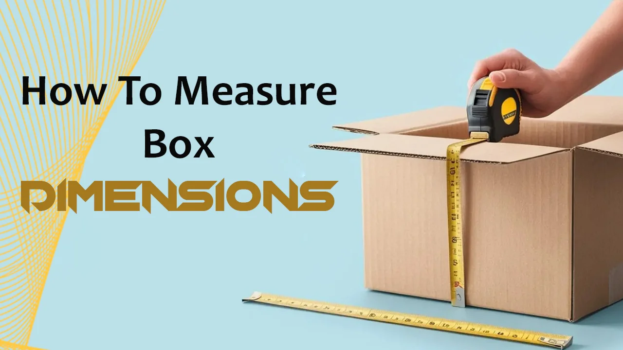 How To Measure Box Dimensions - A Practical Guide