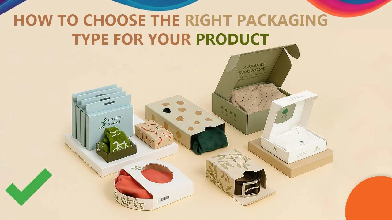 How To Choose The Right Packaging for Your Product